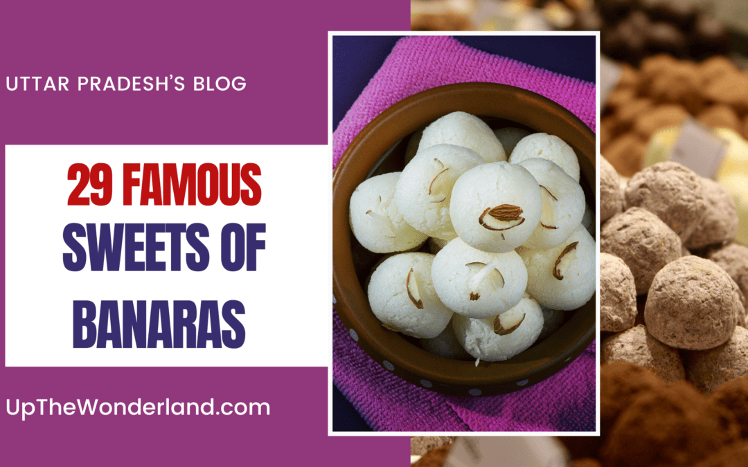 From Malaiyo to Chhena Pia : Taste the 29 Delicious Sweets in Banaras