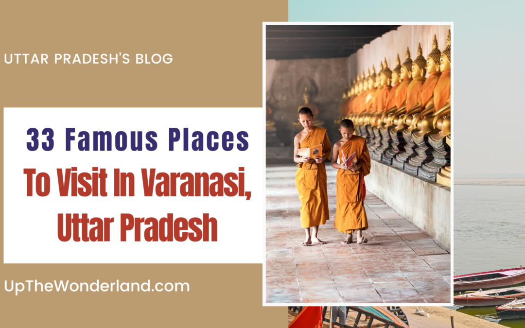 Varanasi Vibes: The Ultimate Traveler’s Checklist for Unforgettable Places